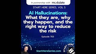 Ep 703: AI Hallucinations: What they are, why they happen, and the right way to reduce the risk (...