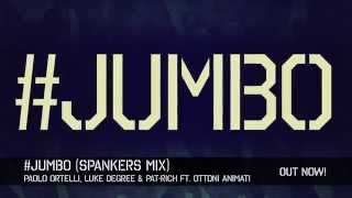 Paolo Ortelli, Luke Degree & Pat-Rich ft. Ottoni Animati - #JUMBO (Spankers Mix)