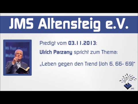 JMS Predigt - 03.11.2013 - Ulrich Parzany - Leben gegen den Trend (Joh. 6, 66- 69)