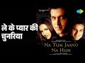 ले के प्यार की चुनरिया Na Tum Jaano Na Hum Sukhwinder Singh Udit