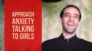 Approach Anxiety Talking To Girls - The Unexpected Strategy That Works
