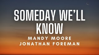 Someday We&#39;ll Know - Mandy Moore (Feat. Jonathan Foreman) (Lyrics)