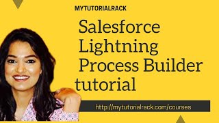 Salesforce Lightning Process Builder: Lightning Process Builder Basics