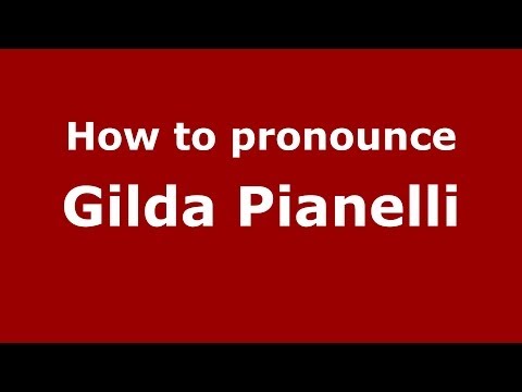 How to pronounce Gilda Pianelli (Italian/Italy) - PronounceNames.com