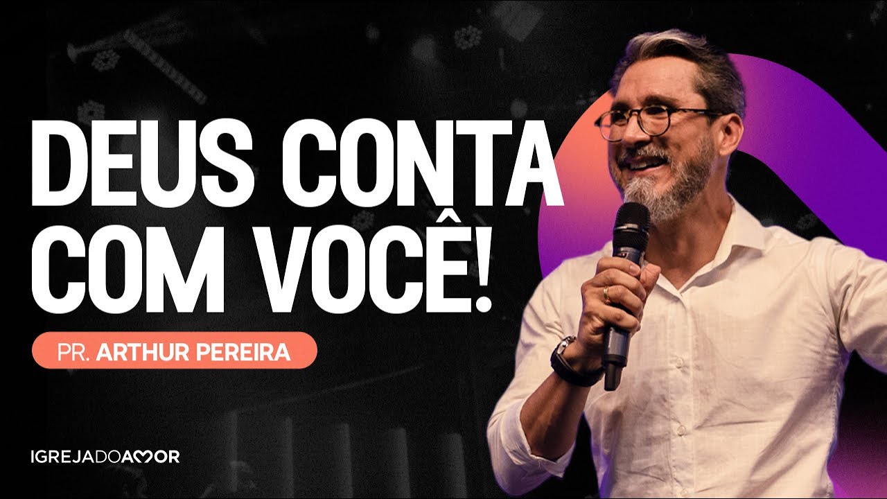 Deus conta com você! - Pr. Arthur Pereira - Igreja do Amor