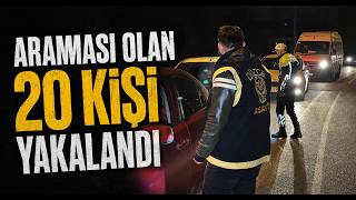 Araması Olan 20 Kişi Yakalandı