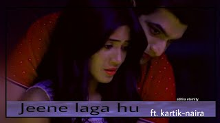 Download lagu •Jeena laga hu •|| Kartik Naira's romantic moments || Kaira Vm🥀🔥 mp3
