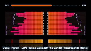 Daniel Ingram - Let&#39;s Have a Battle Of The Bands (MonoSparkle Remix)