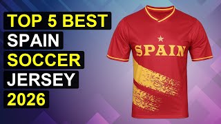 Top 5 Best Spain Soccer Jersey 2026 | Top Spain Soccer Jersey