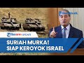 Perang Meluas! Suriah SIAGA TINGGI Siap Perang Lawan Israel, Bakal Ambil Wilayah yang Direbut Zionis