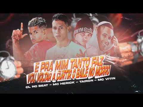 CL NO BEAT, MC HERICK, MC TAIRON, MC VITIN - E PRA MIM TANTO FAZ VOU VOLTAR CURTIR O BAILE NO MORRO