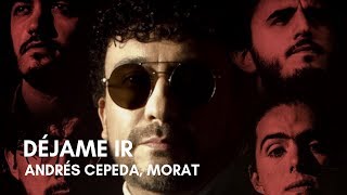 Andrés Cepeda, Morat - Déjame Ir (Letra)
