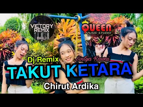 DJ REMIX TAKUT KETARA - CHIRUT ARDIKA | Sintya Kawai