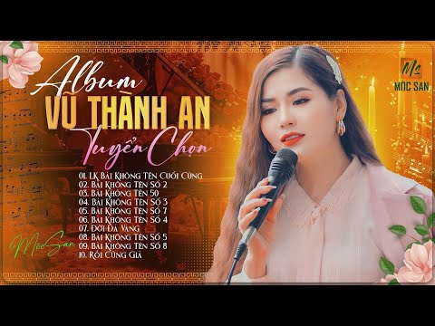 Tuyển Tập Ca Khúc Vũ Thành An Hay Nhất  - Mộc San || Nhạc Trữ Tình Bất Hủ || Nhạc Vũ Thành An