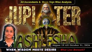 Jupiter in Ashlesha | Is it dreadful  All Asc. & Moon Signs |Aug 19 - October 31, 2026 | By Zeel