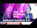 The Dynamic Duo Emraan Hasmi K K Audio Jukebox Best Songs Of Emraan Hasmi K K