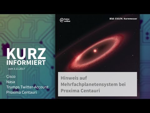 Kurz informiert vom 03.11.2017.: Cisco, Nasa, Trumps Twitter-Account, Proxima Centauri