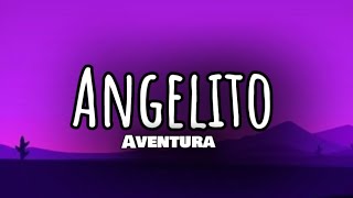 Aventura - Angelito (Letra)