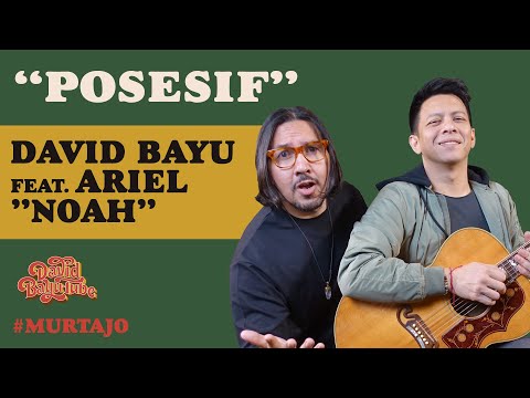 DAVID BAYU FEAT. ARIEL NOAH - POSESIF | #MURTAJO | #DBT14