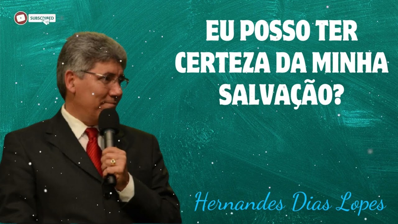EU POSSO TER CERTEZA DA MINHA SALVAÇÃO? - Pastor Dias Lopes