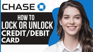 How to Lock/Unlock Credit/Debit Cards On Chase