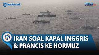 Iran Tegas Respons soal Rencana Inggris Prancis Kerahkan Kapal Perang ke Hormuz, Siap Tembak Kapal