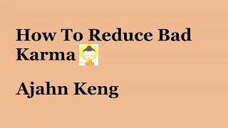 How To Reduce Bad Karma (English Subtitles) - Ajahn Keng