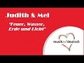 Judith & Mel - Feuer, Wasser, Erde und Licht ...