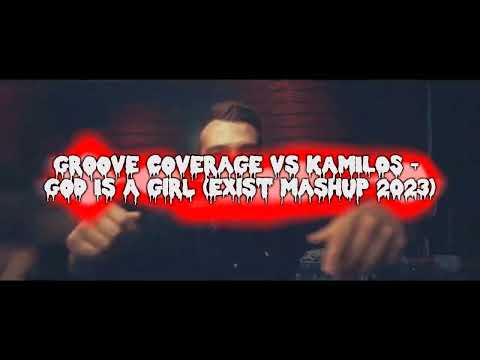Groove Coverage vs KAMILOS - God Is A girl (eXist mashup 2023)