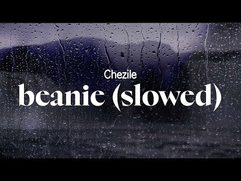 chezile - beanie (slowed) (lyrics)