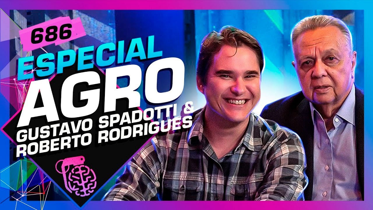 AGRO: ROBERTO RODRIGUES E GUSTAVO SPADOTTI - Inteligência Ltda. Podcast #686