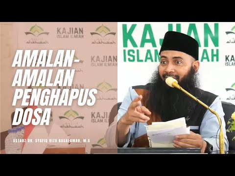 Amalan-amalan Penghapus Dosa - Ustadz Dr. Syafiq Riza Basalamah, M.A