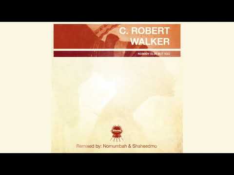 C.Robert Walker - Nobody Else But You (Nomumbah Main Mix)