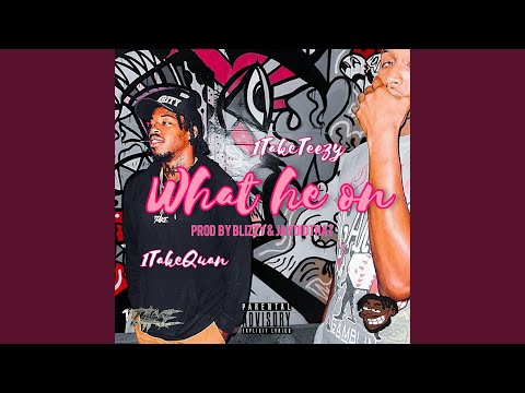 WHAT HE ON (feat. 1TakeQuan)