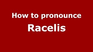 How to pronounce Racelis