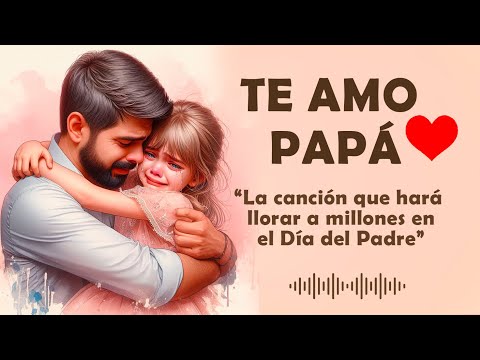 TE AMO PAPÁ (La Canción Mas Hermosa Que Te Hará Llorar) DIA DEL PADRE - vectore