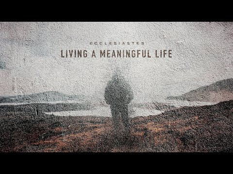 Living A Meaningful Life: Live In The Moment (Ecclesiastes 11:1-12:8) - March 28, 2021