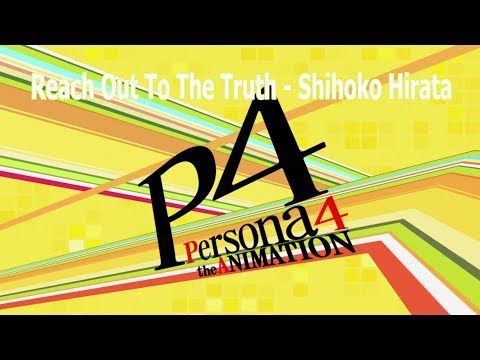 Persona 4 The Animation - Reach Out To The Truth - Shihoko Hirata