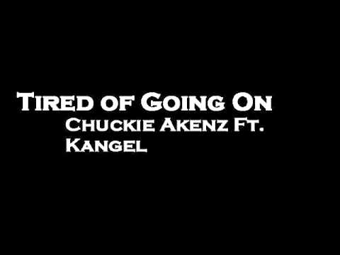 Tired Of Going On-Chuckie Akenz Featuring Kangel(Lyrics)