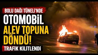  Bolu Dağı Tüneli’nde Otomobil Alev Topuna Döndü Trafik Kilitlendi