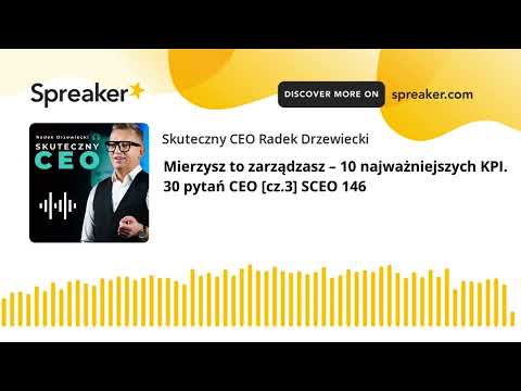 Mierzysz to zarządzasz – 10 najważniejszych KPI. 30 pytań CEO [cz.3] SCEO 146