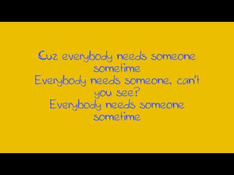 Video thumbnail for Everybody Needs Someone Sometime