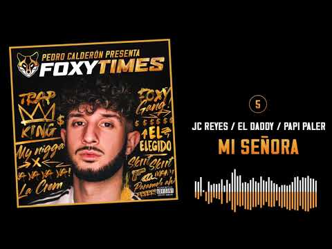 05. MI SEÑORA - JC REYES, EL DADDY & PAPI PALER | FOXY TIMES