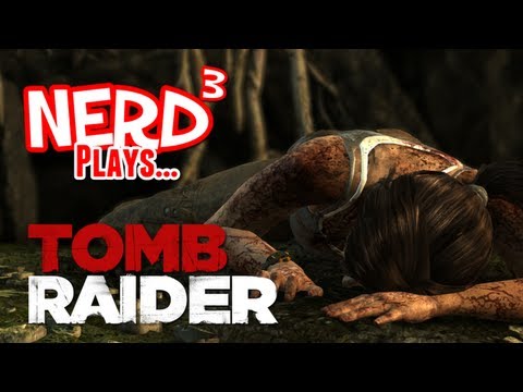 Nerd³ Plays... Tomb Raider