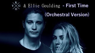 Kygo &amp; Ellie Goulding - First Time (Symphonic Orchestra Version)