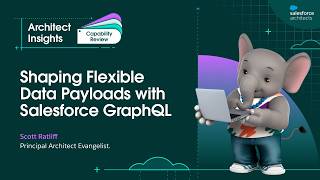 Shaping Flexible Data Payloads with Salesforce GraphQL | Architect Insights