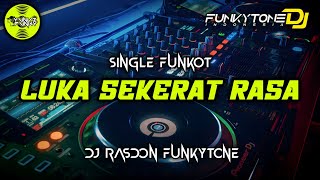 Download lagu Funkot - LUKA SEKERAT RASA [DJ RASDON FUNKYTONE] #Funkytonestyle mp3