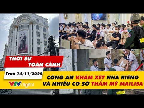 Thời sự toàn cảnh trưa 14/11: Công an khám xét nhà riêng và nhiều cơ sở thẩm mỹ Mailisa | VTV24