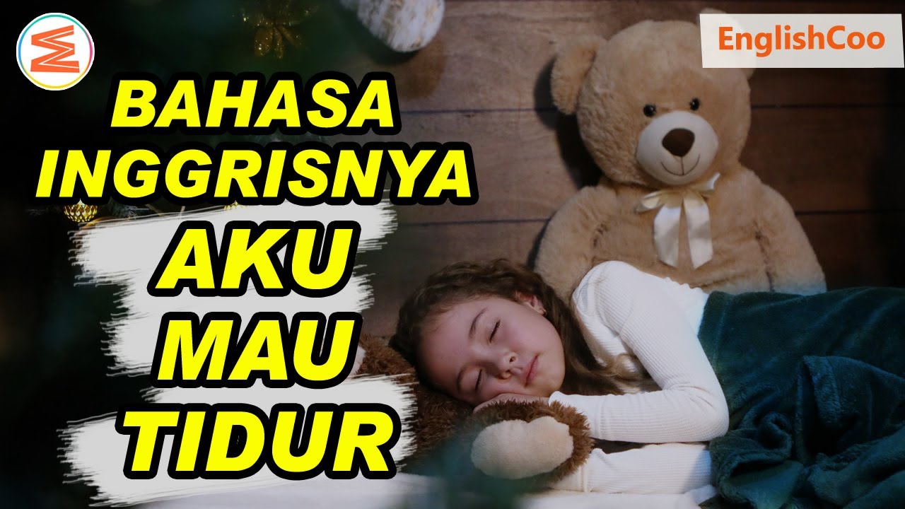 BAHASA INGGRISNYA TIDUR | Berbagai Cara Mengucapkan Aku Mau Tidur dalam Bahasa Inggris Komplit