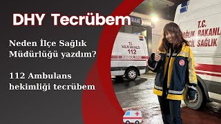 DHY kurası - Neden İlçe Sağlık Müdürlüğü tercih ettim? 112 ambulansta 